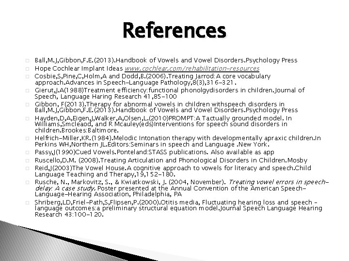 References � � � Ball, M. J, Gibbon, F. E. (2013). Handbook of Vowels