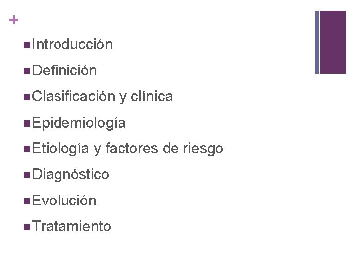 + n Introducción n Definición n Clasificación y clínica n Epidemiología n Etiología y