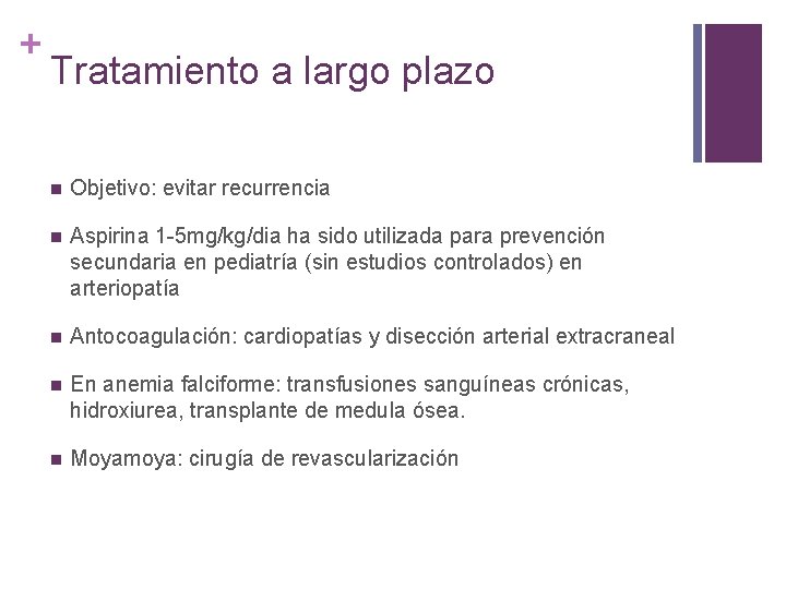 + Tratamiento a largo plazo n Objetivo: evitar recurrencia n Aspirina 1 -5 mg/kg/dia