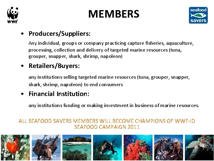 MEMBERS • Producers/Suppliers: Any individual, groups or company practicing capture fisheries, aquaculture, processing, collection