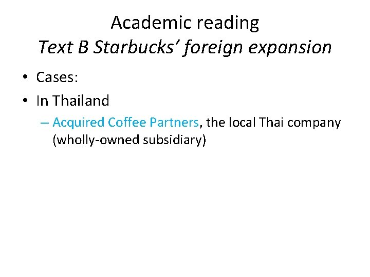 Academic reading Text B Starbucks’ foreign expansion • Cases: • In Thailand – Acquired