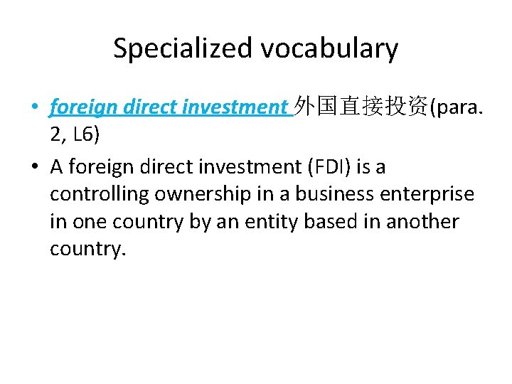 Specialized vocabulary • foreign direct investment 外国直接投资(para. 2, L 6) • A foreign direct