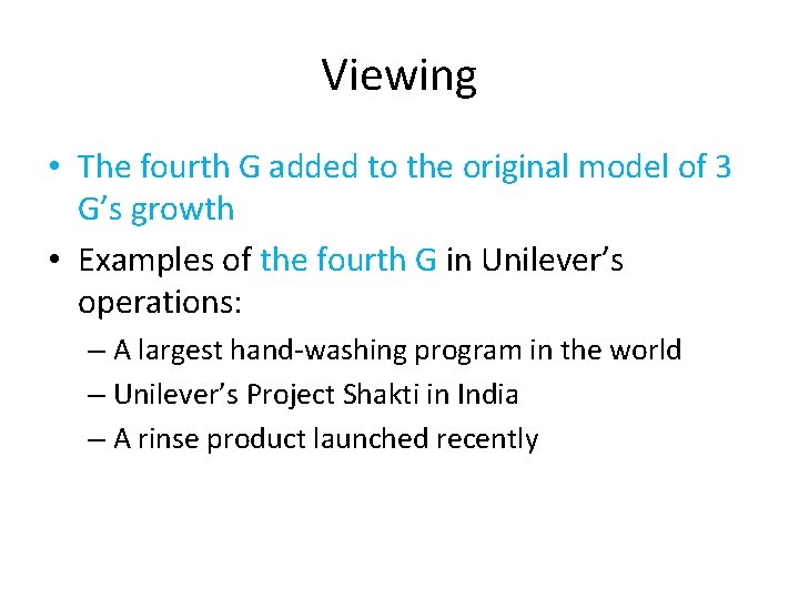 Viewing • The fourth G added to the original model of 3 G’s growth