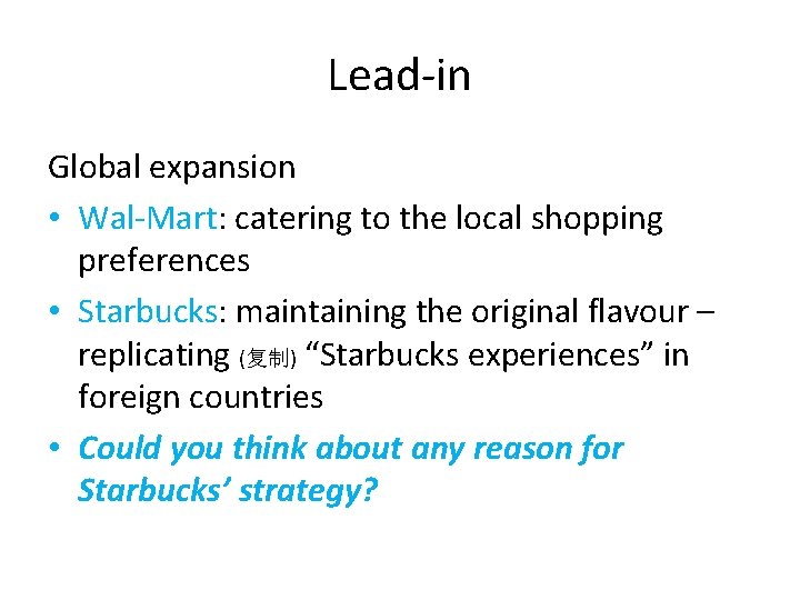 Lead-in Global expansion • Wal-Mart: catering to the local shopping preferences • Starbucks: maintaining