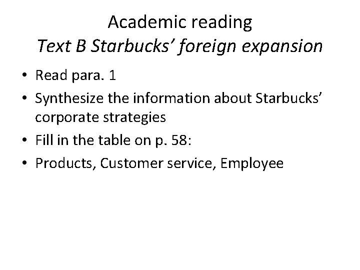 Academic reading Text B Starbucks’ foreign expansion • Read para. 1 • Synthesize the