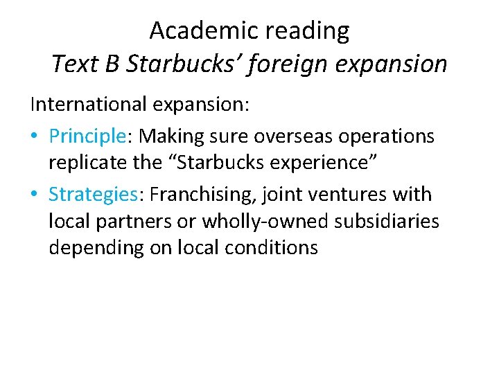 Academic reading Text B Starbucks’ foreign expansion International expansion: • Principle: Making sure overseas