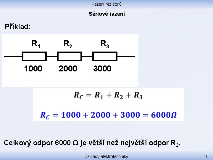 Řazení rezistorů Sériové řazení Příklad: R 1 1000 R 2 R 3 2000 3000