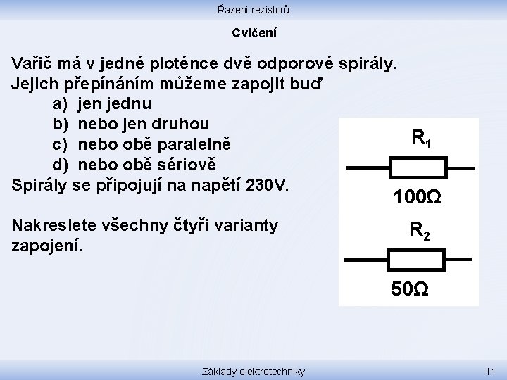 Řazení rezistorů Cvičení Vařič má v jedné ploténce dvě odporové spirály. Jejich přepínáním můžeme