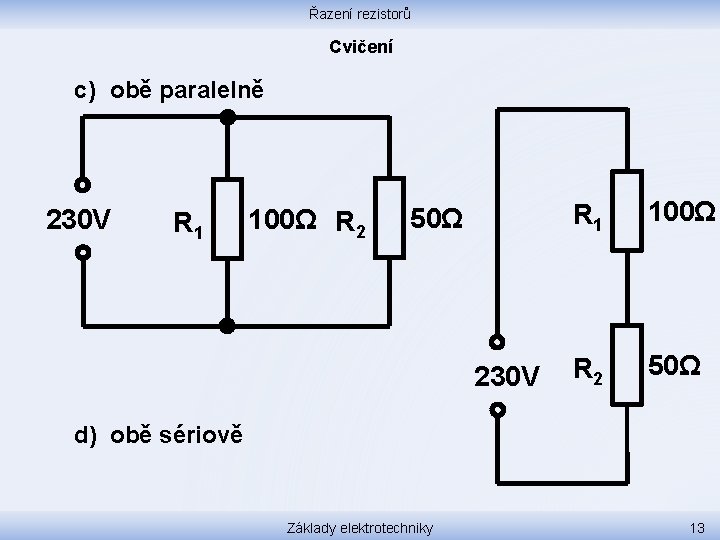 Řazení rezistorů Cvičení c) obě paralelně 230 V R 1 100Ω R 2 50Ω