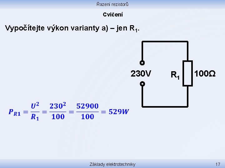 Řazení rezistorů Cvičení Vypočítejte výkon varianty a) – jen R 1. 230 V R