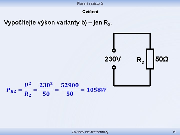 Řazení rezistorů Cvičení Vypočítejte výkon varianty b) – jen R 2. 230 V R