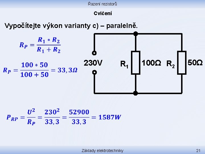 Řazení rezistorů Cvičení Vypočítejte výkon varianty c) – paralelně. 230 V R 1 100Ω