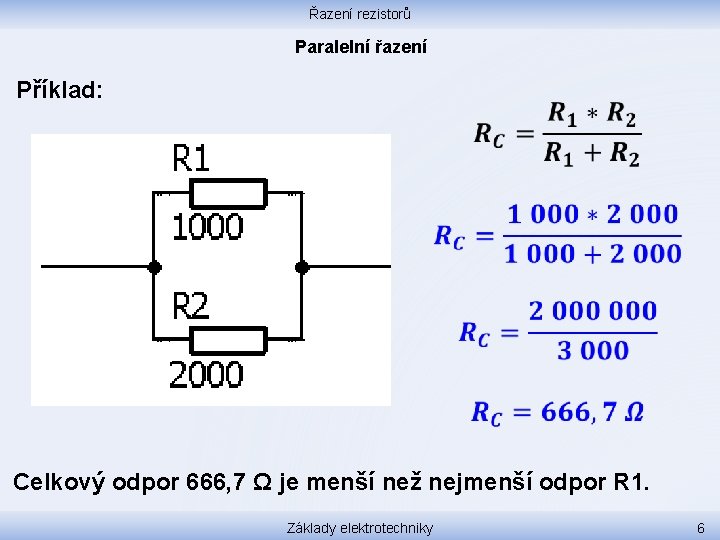 Řazení rezistorů Paralelní řazení Příklad: Celkový odpor 666, 7 Ω je menší než nejmenší