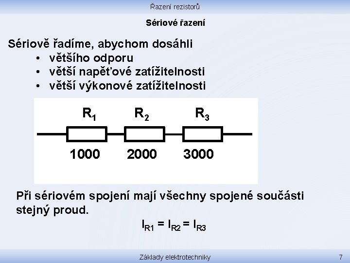 Řazení rezistorů Sériové řazení Sériově řadíme, abychom dosáhli • většího odporu • větší napěťové