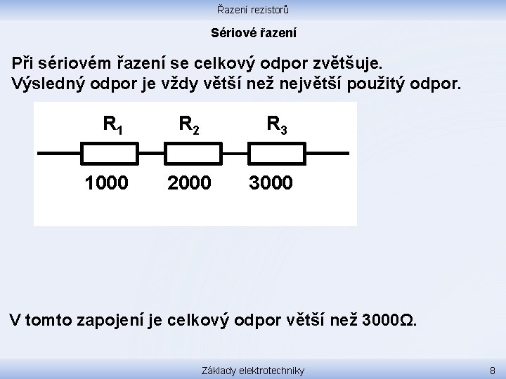 Řazení rezistorů Sériové řazení Při sériovém řazení se celkový odpor zvětšuje. Výsledný odpor je