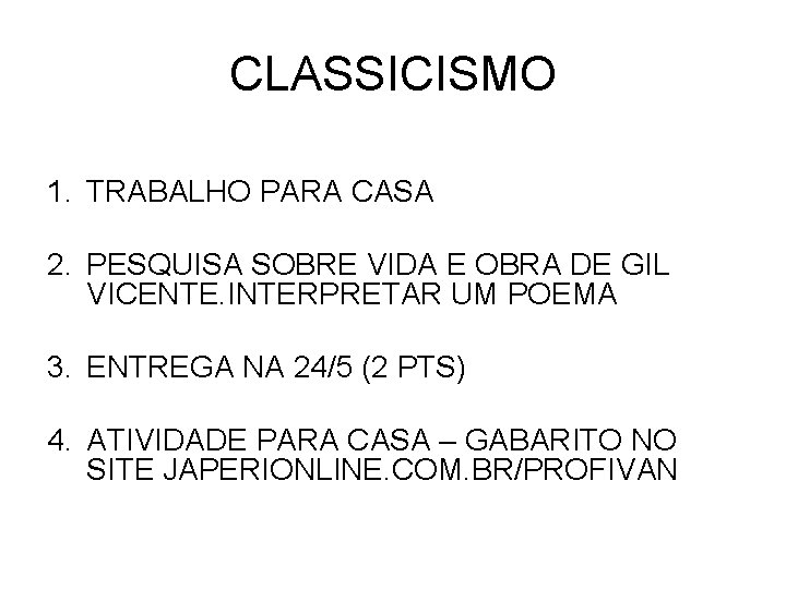 CLASSICISMO 1. TRABALHO PARA CASA 2. PESQUISA SOBRE VIDA E OBRA DE GIL VICENTE.