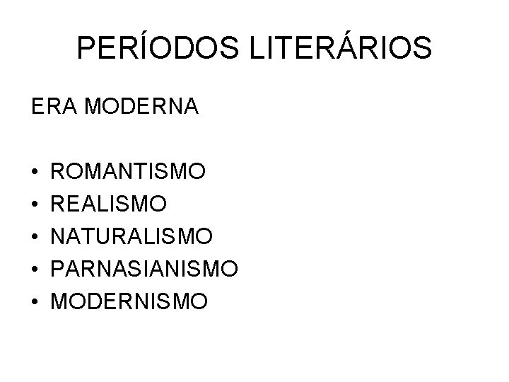 PERÍODOS LITERÁRIOS ERA MODERNA • • • ROMANTISMO REALISMO NATURALISMO PARNASIANISMO MODERNISMO 