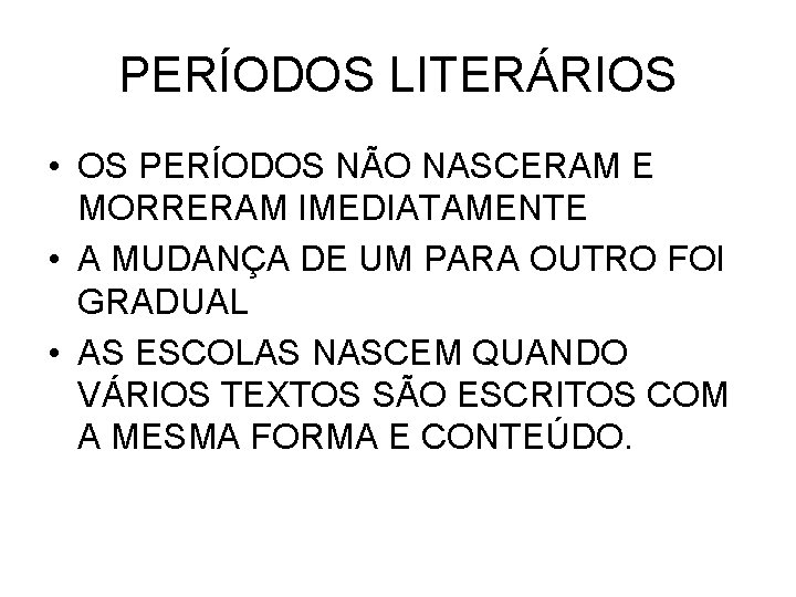 PERÍODOS LITERÁRIOS • OS PERÍODOS NÃO NASCERAM E MORRERAM IMEDIATAMENTE • A MUDANÇA DE