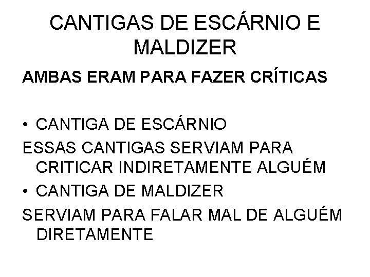 CANTIGAS DE ESCÁRNIO E MALDIZER AMBAS ERAM PARA FAZER CRÍTICAS • CANTIGA DE ESCÁRNIO