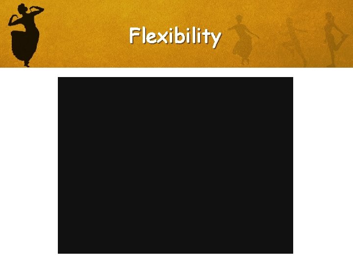 Flexibility 