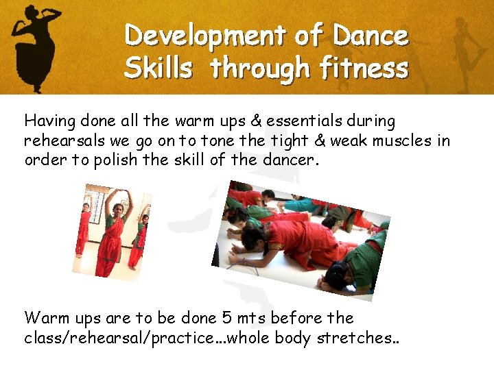 Development of Dance Skills through fitness Having done all the warm ups & essentials