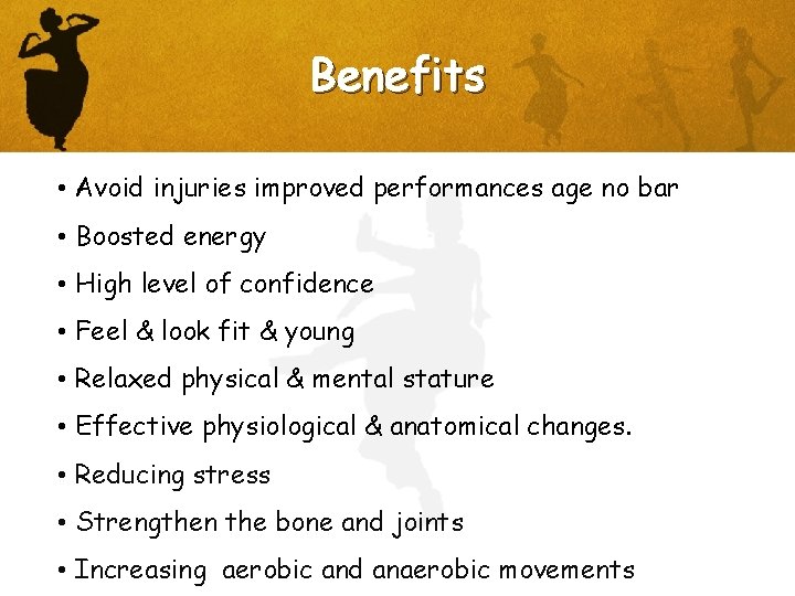 Benefits • Avoid injuries improved performances age no bar • Boosted energy • High