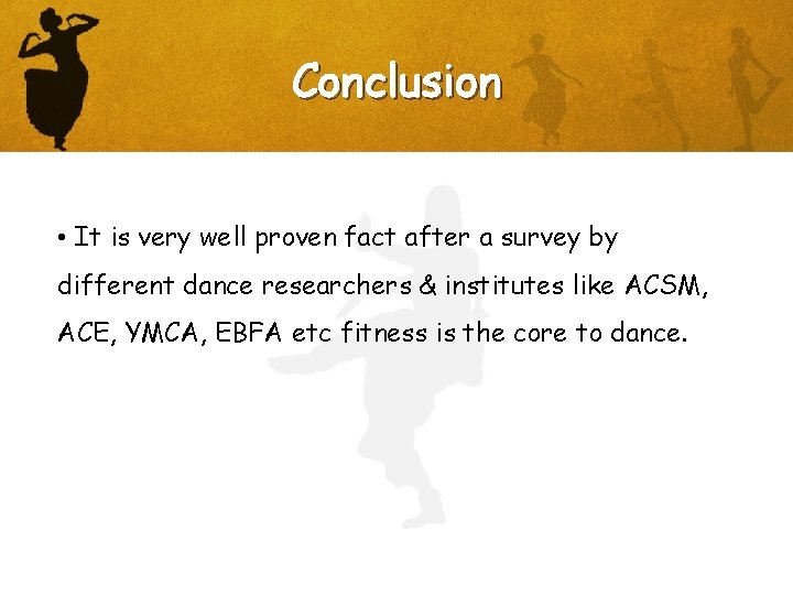 Conclusion • It is very well proven fact after a survey by different dance