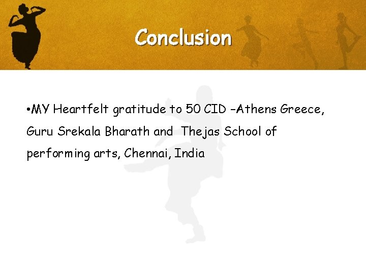 Conclusion • MY Heartfelt gratitude to 50 CID –Athens Greece, Guru Srekala Bharath and