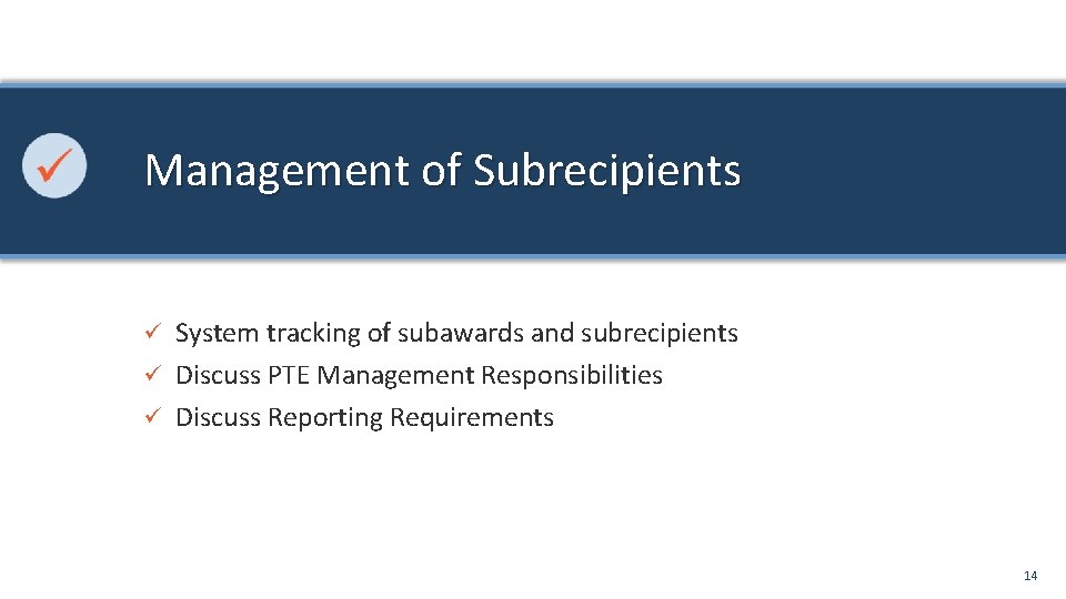 Management of Subrecipients System tracking of subawards and subrecipients ü Discuss PTE Management Responsibilities