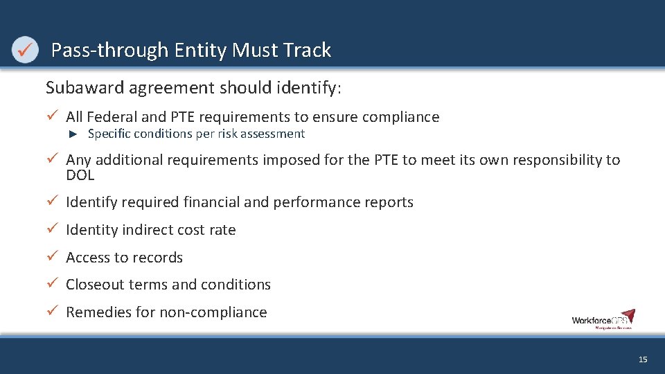  Pass-through Entity Must Track Subaward agreement should identify: ü All Federal and PTE