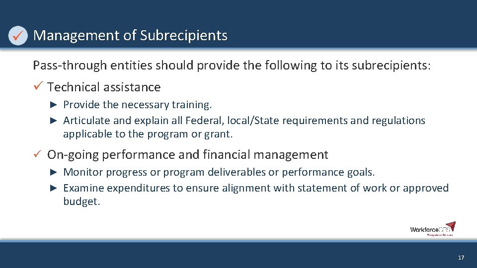 Management of Subrecipients Pass-through entities should provide the following to its subrecipients: ü Technical