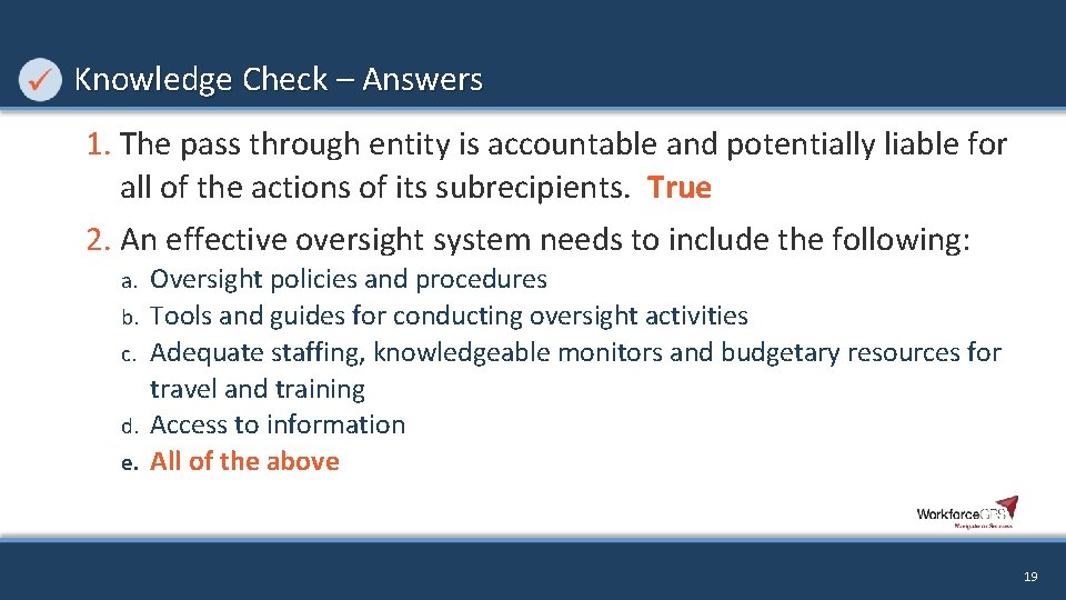 Knowledge Check – Answers 1. The pass through entity is accountable and potentially liable