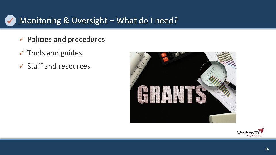 Monitoring & Oversight – What do I need? ü Policies and procedures ü Tools