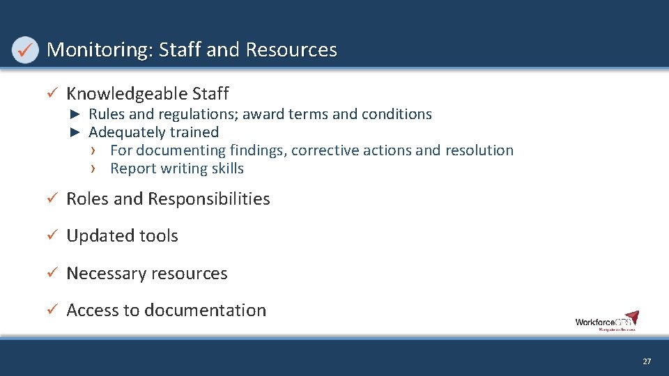Monitoring: Staff and Resources ü Knowledgeable Staff ► ► Rules and regulations; award terms