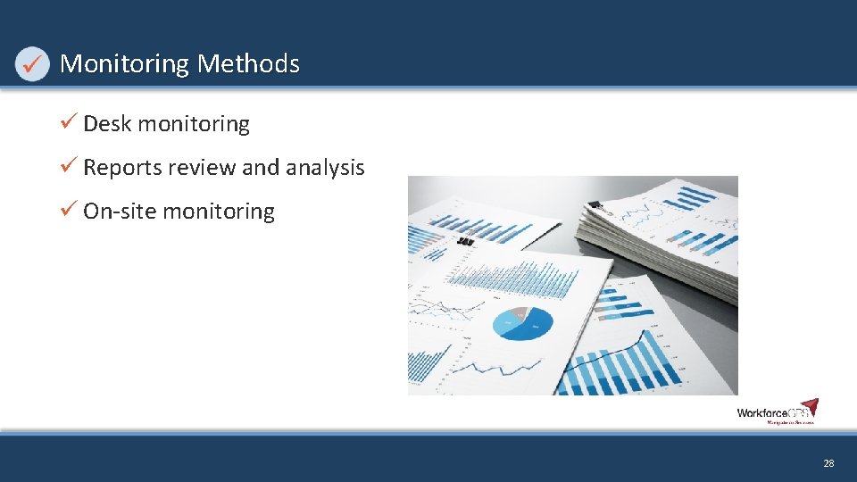 Monitoring Methods ü Desk monitoring ü Reports review and analysis ü On-site monitoring 28