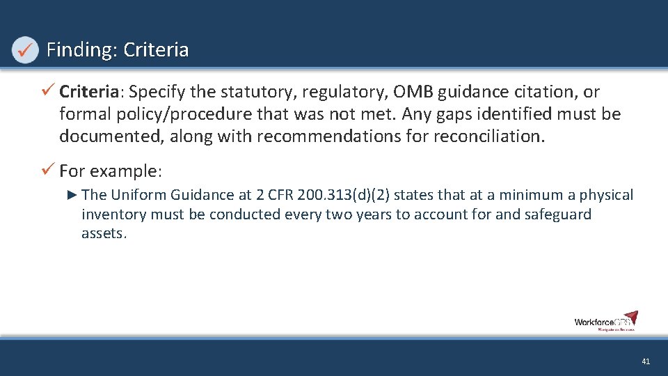 Finding: Criteria ü Criteria: Specify the statutory, regulatory, OMB guidance citation, or formal policy/procedure