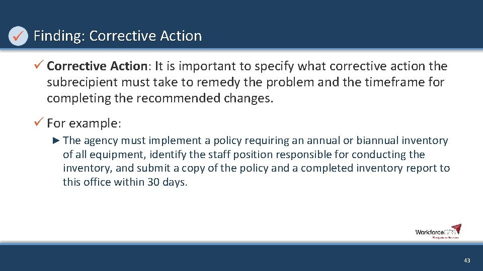 Finding: Corrective Action ü Corrective Action: It is important to specify what corrective action