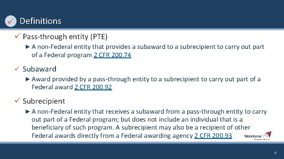 Definitions ü Pass-through entity (PTE) ► A non-Federal entity that provides a subaward to