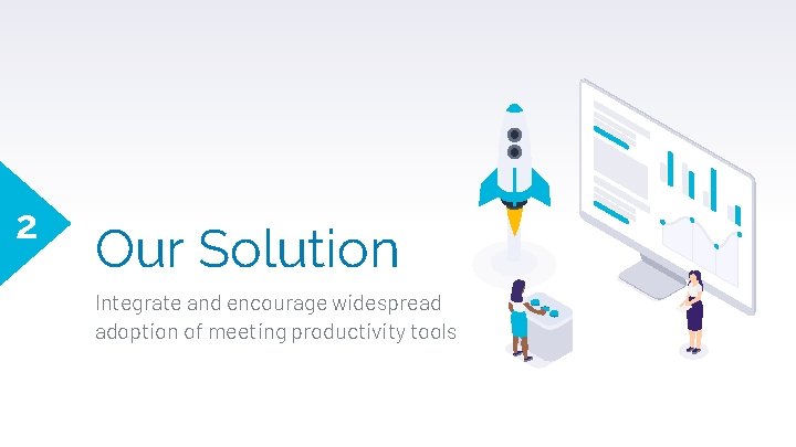 2 Our Solution Integrate and encourage widespread adoption of meeting productivity tools 