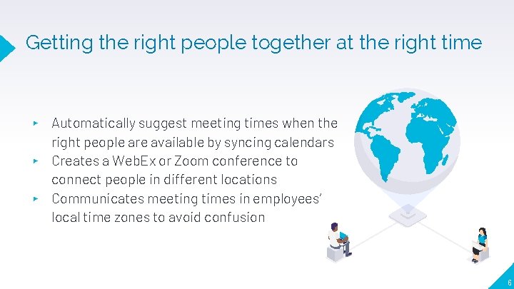 Getting the right people together at the right time Automatically suggest meeting times when
