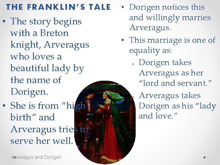 THE FRANKLIN’S TALE • The story begins with a Breton knight, Arveragus who loves