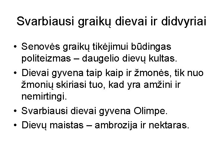 Svarbiausi graikų dievai ir didvyriai • Senovės graikų tikėjimui būdingas politeizmas – daugelio dievų Svarbiausi graikų dievai ir didvyriai • Senovės graikų tikėjimui būdingas politeizmas – daugelio dievų