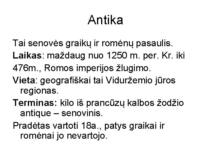 Antika Tai senovės graikų ir romėnų pasaulis. Laikas: maždaug nuo 1250 m. per. Kr. Antika Tai senovės graikų ir romėnų pasaulis. Laikas: maždaug nuo 1250 m. per. Kr.
