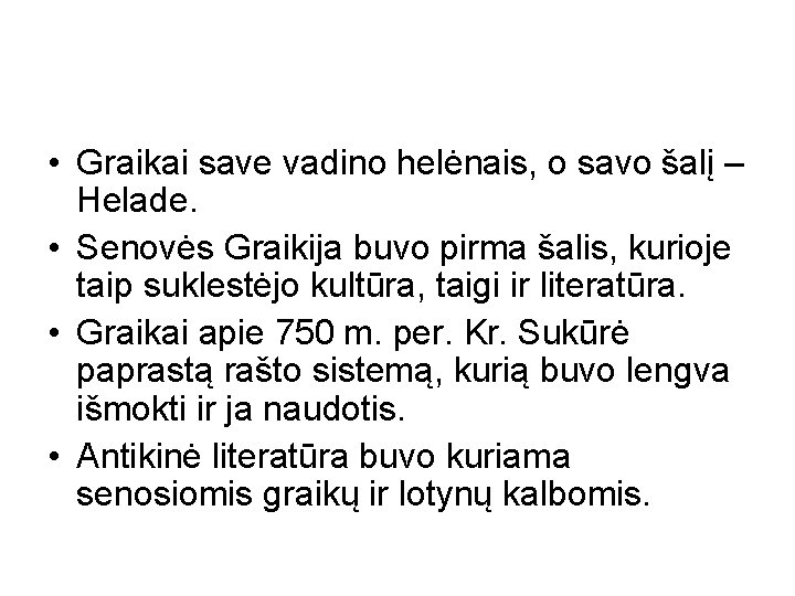  • Graikai save vadino helėnais, o savo šalį – Helade. • Senovės Graikija