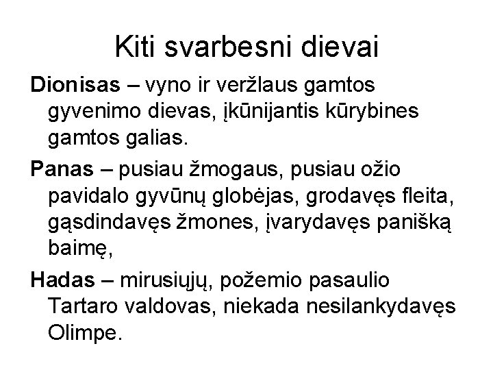 Kiti svarbesni dievai Dionisas – vyno ir veržlaus gamtos gyvenimo dievas, įkūnijantis kūrybines gamtos Kiti svarbesni dievai Dionisas – vyno ir veržlaus gamtos gyvenimo dievas, įkūnijantis kūrybines gamtos