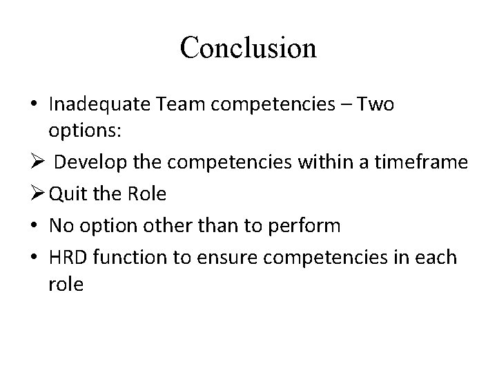 Conclusion • Inadequate Team competencies – Two options: Ø Develop the competencies within a