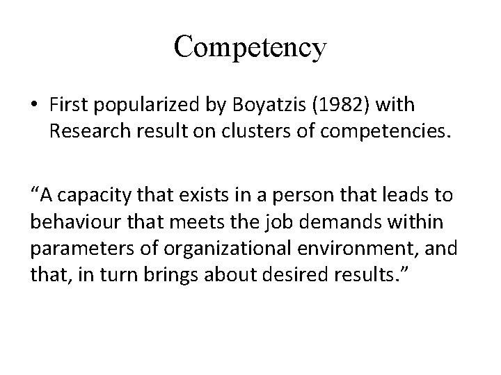 Competency • First popularized by Boyatzis (1982) with Research result on clusters of competencies.