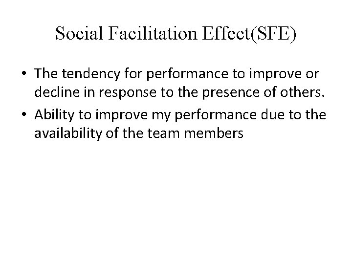 Social Facilitation Effect(SFE) • The tendency for performance to improve or decline in response