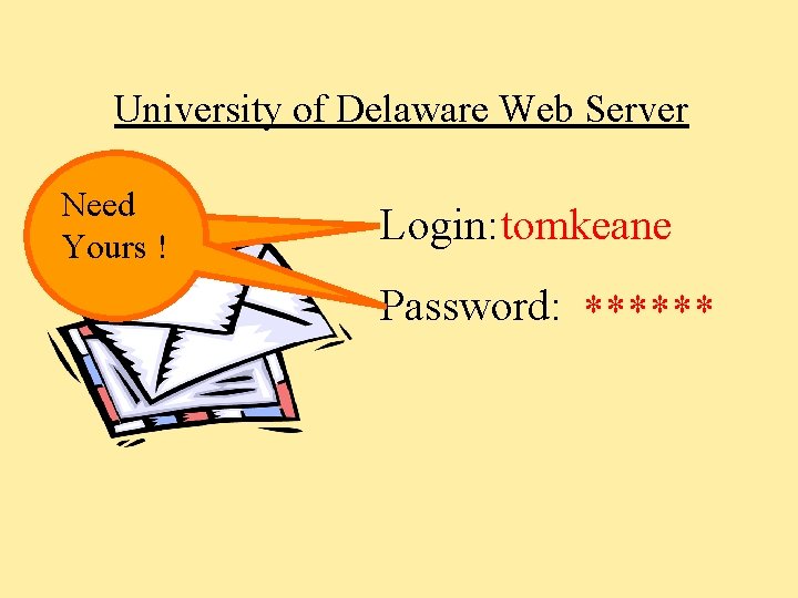 University of Delaware Web Server Need Yours ! Login: tomkeane Password: ****** 