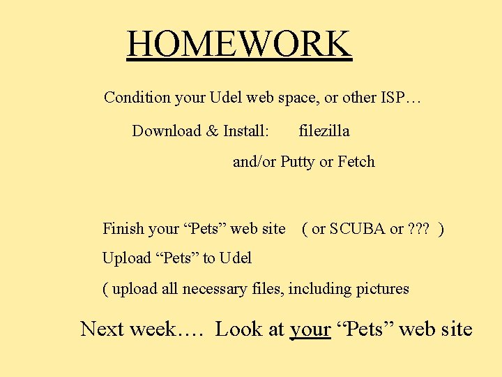 HOMEWORK Condition your Udel web space, or other ISP… Download & Install: filezilla and/or